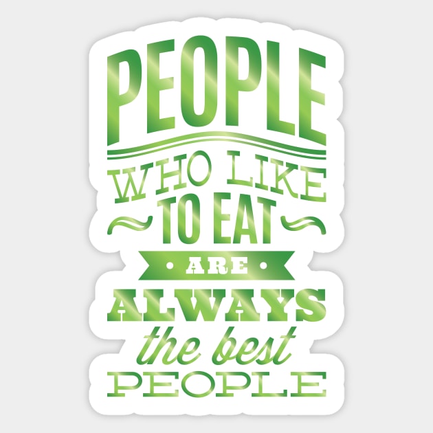 People who like to eat are always the best people. Sticker by AmazingArtMandi